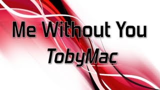 TobyMac - Me Without You (Lyrics)