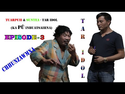 Tuarpuii & Suntea   Tar Idol chhunzawmna (Episode-3)