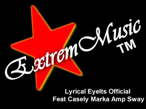 Lyrical EyeIts Official Feat Casely Marka Amp Sway