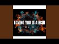 Loving You is a Risk