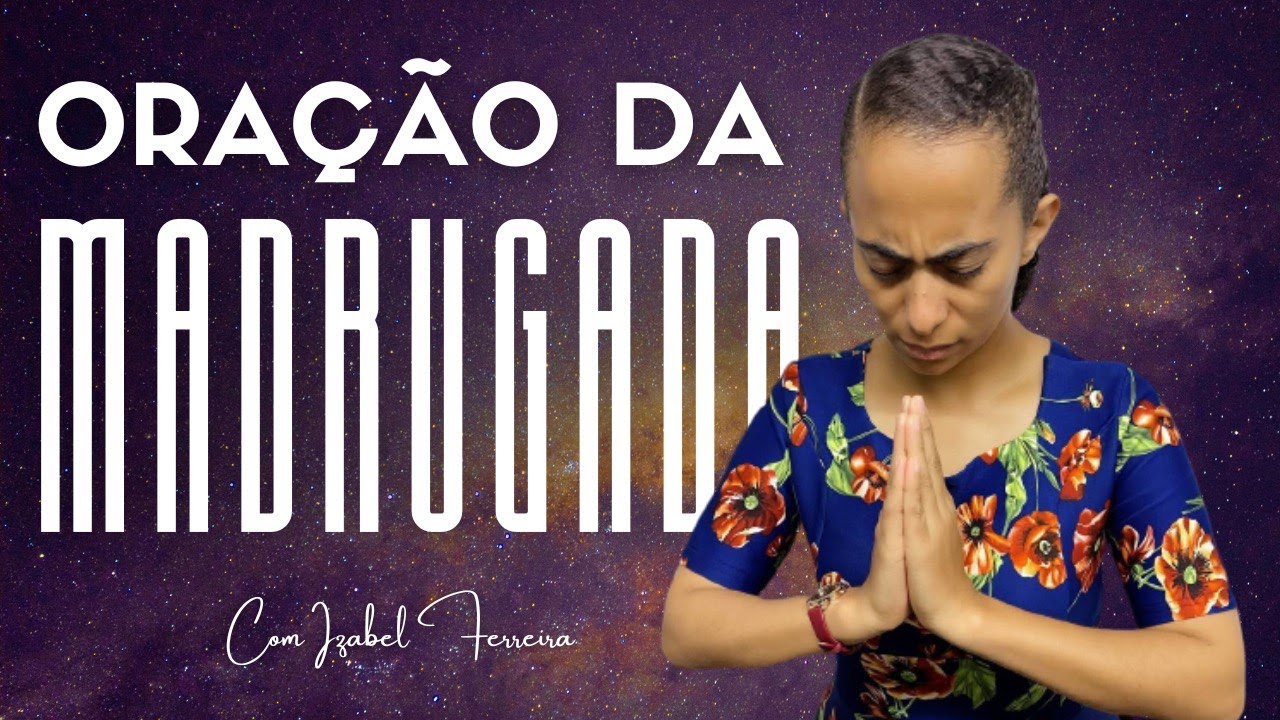 18/08/2024 - ORAÇÃO DA MADRUGADA  - COM IZABEL FERREIRA