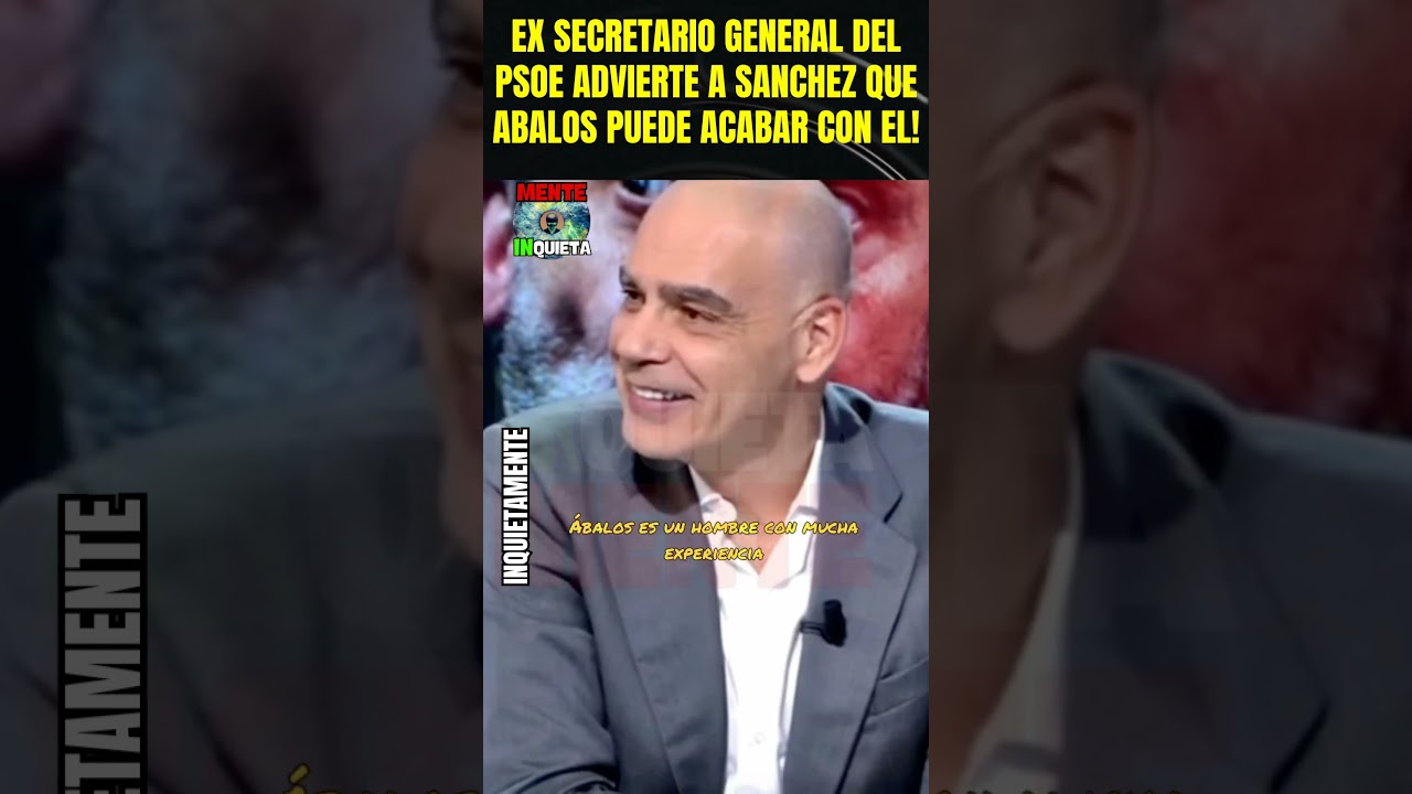 EX SECRETARIO GENERAL DEL PSOE ADVIERTE A SANCHEZ QUE ABALOS PUEDE ACABAR CON EL