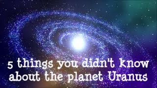 5 things you didnt know about the planet Uranus