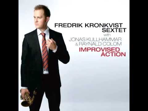 Fredrik Kronkvist Sextet - Improvised Action - with Jonas Kullhammar & Raynald Colom