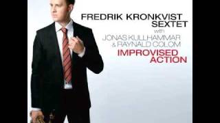 Fredrik Kronkvist Sextet - Improvised Action - with Jonas Kullhammar & Raynald Colom