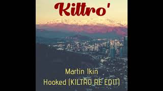 Martin Ikin - Hooked (KILTRO RE EDIT)