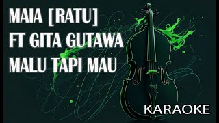 Download lagu Maia [Ratu] Ft Gita Gutawa Malu Tapi Mau Karaoke mp3
