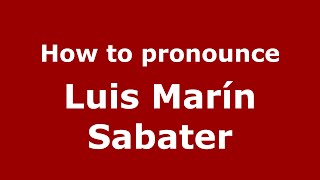How to pronounce Luis Marín Sabater