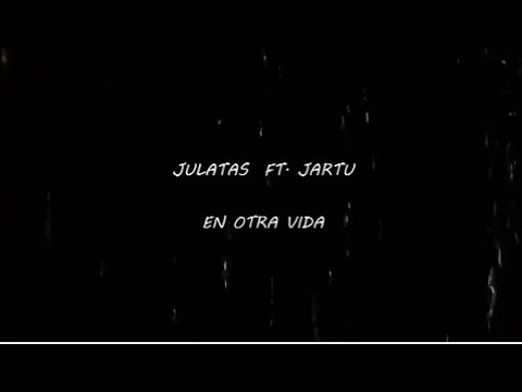 JULATAS FT. JARTU - EN OTRA VIDA (Prod. Expulsing) [Video Lyrics]