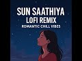 Sun Saathiya Lofi Remix ABCD 2 Romantic Chill Vibes Relaxing Bollywood Beat