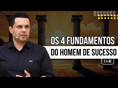 OS 4 FUNDAMENTOS DO HOMEM DE SUCESSO (1/4)