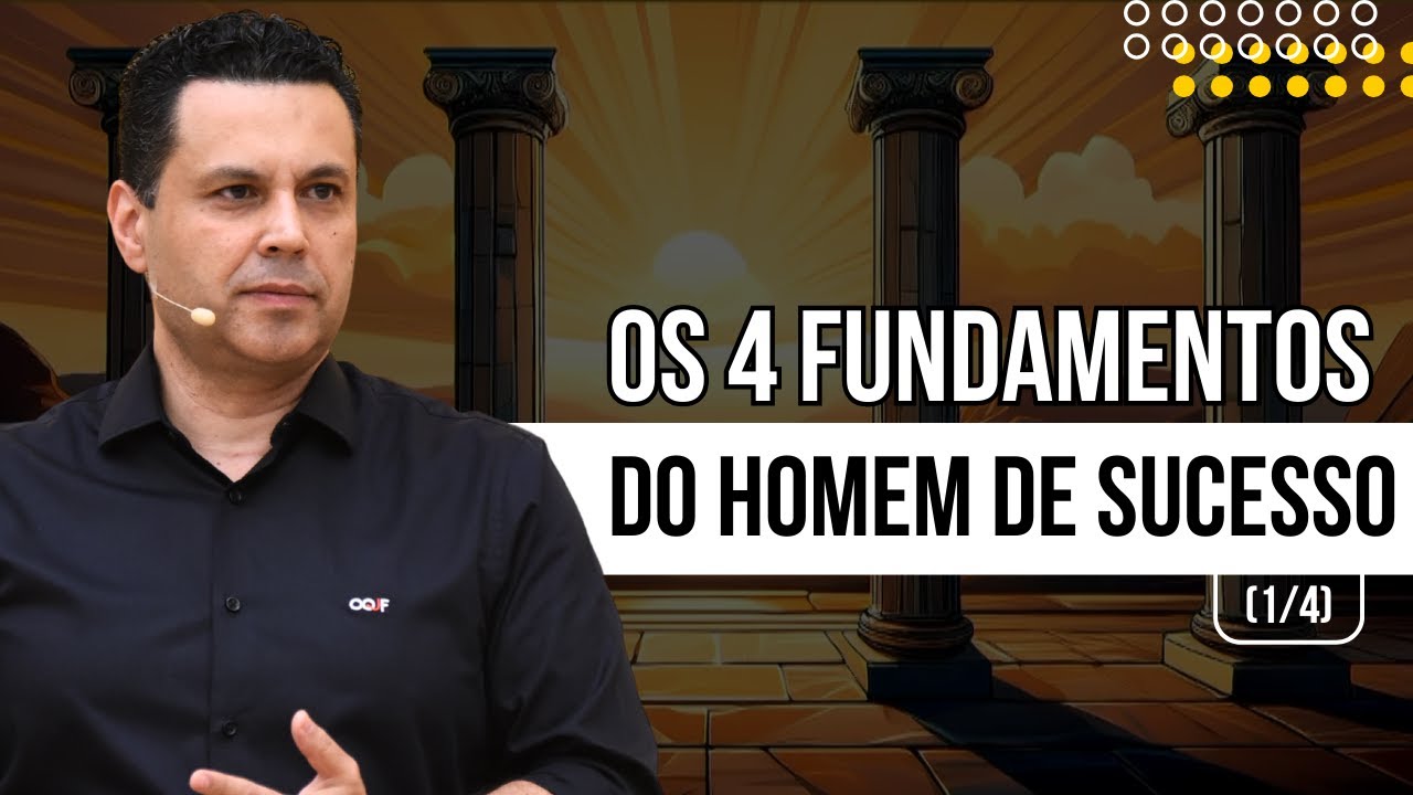 OS 4 FUNDAMENTOS DO HOMEM DE SUCESSO (1/4)
