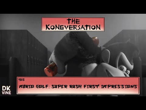 The Kongversation 915 - Mario Golf: Super Rush First Impressions