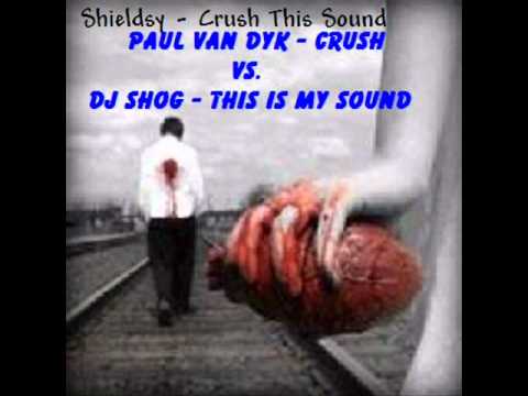 Shieldsy - Crush This Sound  ( Paul Van Dyk - Crush vs. DJ Shog - This Is My Sound )