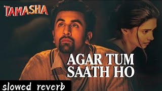 Download lagu AGAR TUM SAATH HO / TAMASHA / SLOWED REVERB SONG / RANBIR KAPOOR DEEPIKA / ARIJIT SINGH. ALKA YAGNIK mp3