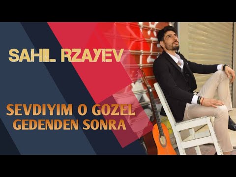 Sahil Rzayev - Sevgilim O Gozel Gedenden Sonra 2020