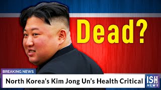 North Korea’s Kim Jong Un’s Health Critical