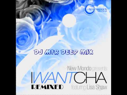 I Want Cha Featuring Lisa Shaw Remixed-DJ MFR Deep Mix
