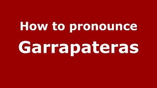 How to pronounce Garrapateras