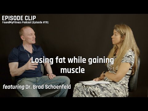 Losing fat while gaining muscle via body recomposition│Dr. Brad Schoenfeld