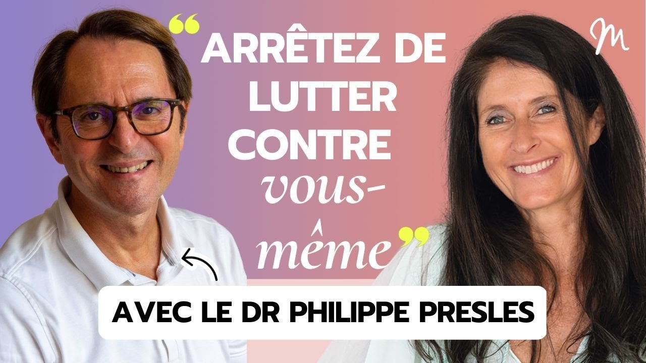 #410 Dr Philippe Presles : Arrêtez de lutter contre vous même !
