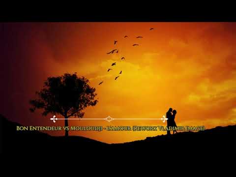 Bon Entendeur vs Mouloudji - L'amour (Rework Vladimir Image)