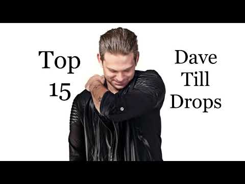 Top 15 Dave Till Drops