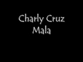 Charly Cruz   Mala