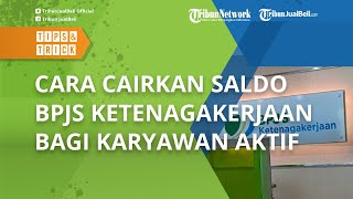 Gampang Banget! Begini Cara dan Syarat Mencairkan Saldo JHT BPJS Ketenagakerjaan bagi Karyawan Aktif