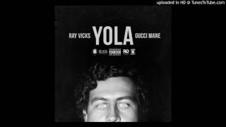 Ray Vicks Ft. Gucci Mane - Yola