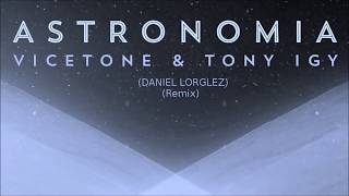 Vicetone &amp; Tony Igy - Astronomia (Lorglez Remix)