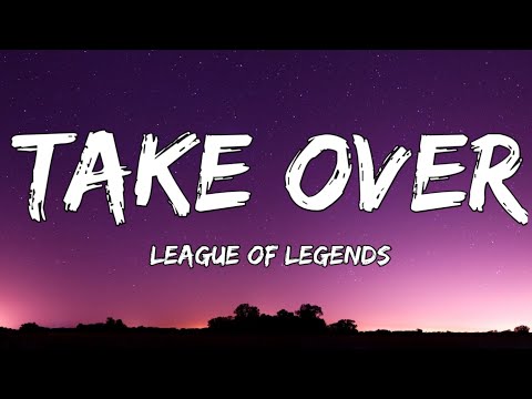 League of Legends - Take Over (Lyrics) ft. Jeremy McKinnon, MAX, Henry