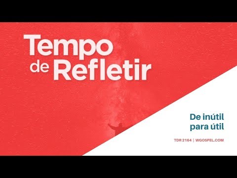 Tempo de Refletir 2164 - De inútil para útil