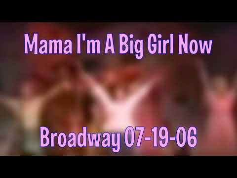 Mama I'ma Big Girl Now Broadway 07-19-06