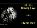 Dil Laya Dimaag Laya Song Lyrics Stebin Ben Anam Darbar Sunny Chopra Aadil K Kumar Sunny