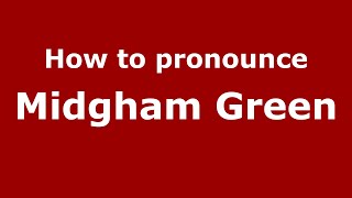 How to pronounce Midgham Green