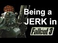 Being a Jerk in Fallout 3