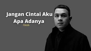 TULUS || Jangan Cintai Aku Apa Adanya -Lirik-