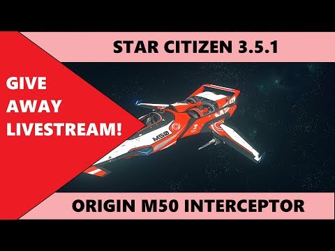 STAR CITIZEN 3.5.1 - ORIGIN M50 GIVEAWAY LIVESTREAM