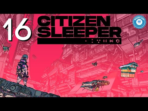 The Plot Thickens | CITIZEN SLEEPER | Story-Rich Sci-Fi | Part 16