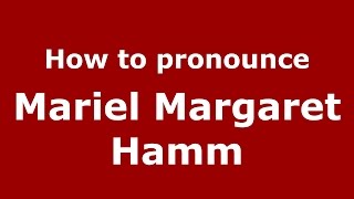 How to pronounce Mariel Margaret Hamm