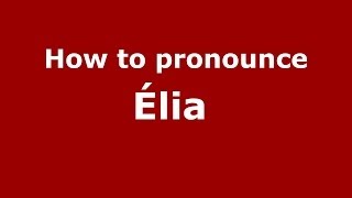 How to pronounce &eacute;lia&nbsp;