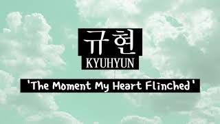 Download lagu KYUHYUN (규현) – The Moment My Heart Flinched (내 마음이 움찔했던 순간) | Lyrics Eng/Rom/Han mp3