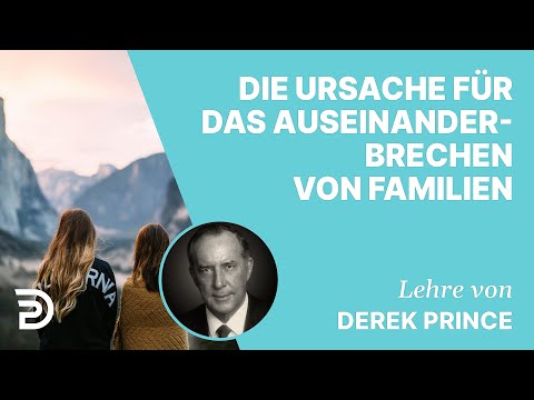 Derek Prince – Die Ursache für das Auseinanderbrechen von Familien