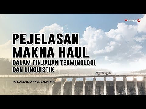 Pejelasan Makna HAUL Dalam Tinjauan Terminologi dan linguistik - Buya Syakur Yasin