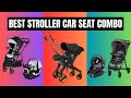 Best Stroller Car Seat Combo 2026 Tested By Experts