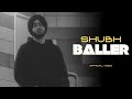 Baller : Shubh (Official Video) Vairi Rakhe Karke Gode Te Bend Ni | Shubh New Song | New Song 2022