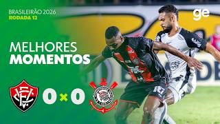 VITÓRIA 0 X 0 CORINTHIANS | MELHORES MOMENTOS | 12ª RODADA | BRASILEIRÃO 2026 | ge.globo