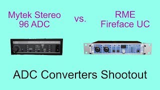 Video thumbnail for Audio Converters (analog to digital) Shootout: RME Fireface UC vs. Mytek Stereo 96 ADC by JeffreySchmidtMusic