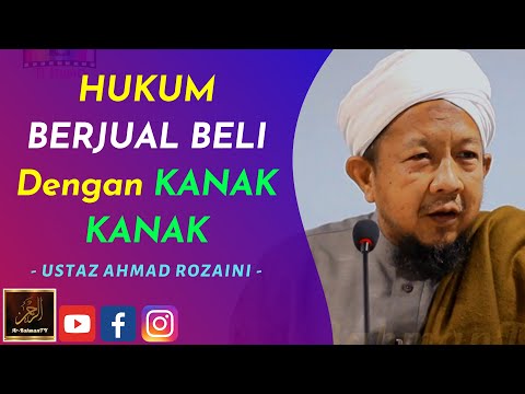 Ustaz Ahmad Rozaini - HUKUM BERJUAL BELI Dengan KANAK KANAK